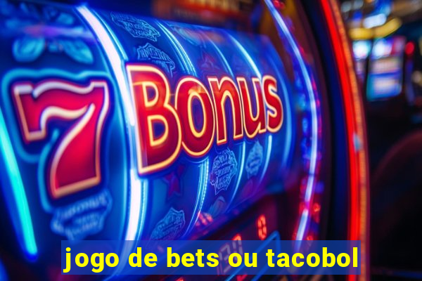 jogo de bets ou tacobol